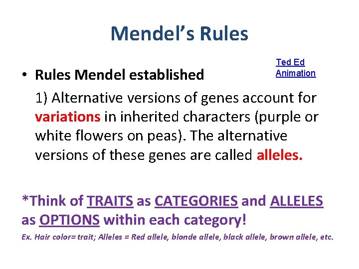 Mendel’s Rules Ted Ed Animation • Rules Mendel established 1) Alternative versions of genes