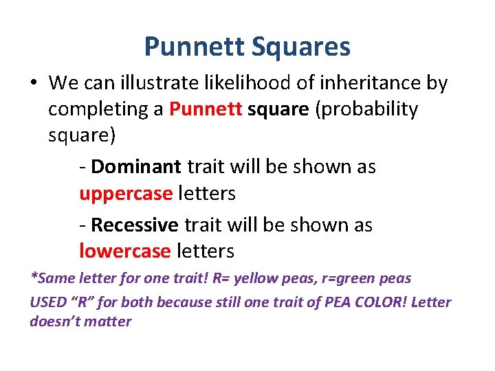 Punnett Squares • We can illustrate likelihood of inheritance by completing a Punnett square