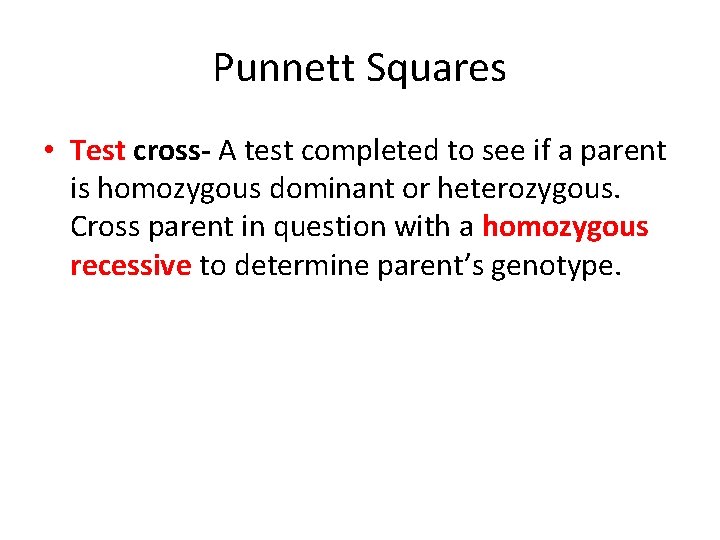 Punnett Squares • Test cross- A test completed to see if a parent is