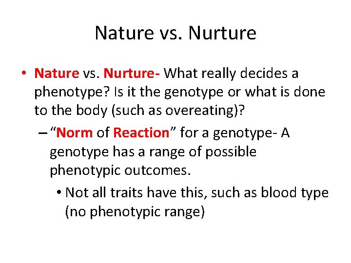Nature vs. Nurture • Nature vs. Nurture- What really decides a phenotype? Is it