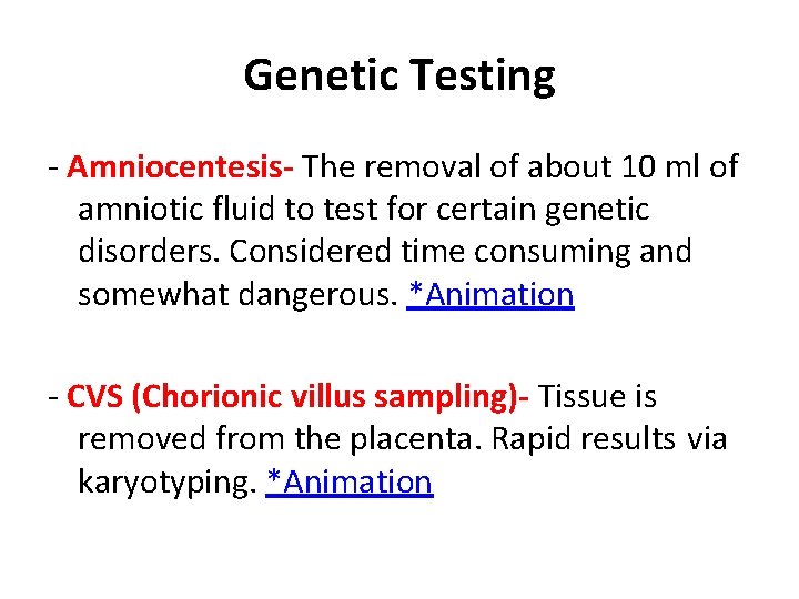 Genetic Testing - Amniocentesis- The removal of about 10 ml of amniotic fluid to