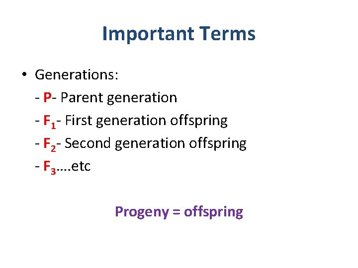 Important Terms • Generations: - P- Parent generation - F 1 - First generation