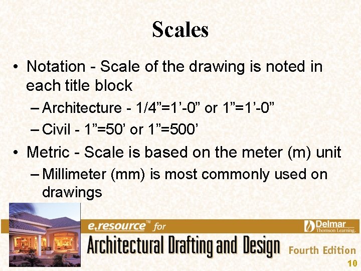Scales • Notation - Scale of the drawing is noted in each title block