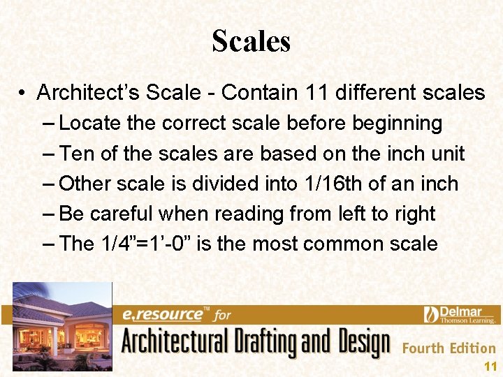 Scales • Architect’s Scale - Contain 11 different scales – Locate the correct scale