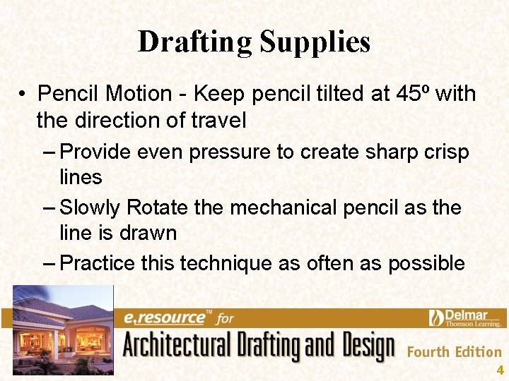 Drafting Supplies • Pencil Motion - Keep pencil tilted at 45º with the direction