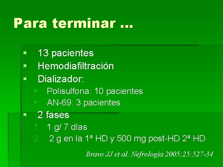 Para terminar … § 13 pacientes § Hemodiafiltración § Dializador: § Polisulfona: 10 pacientes