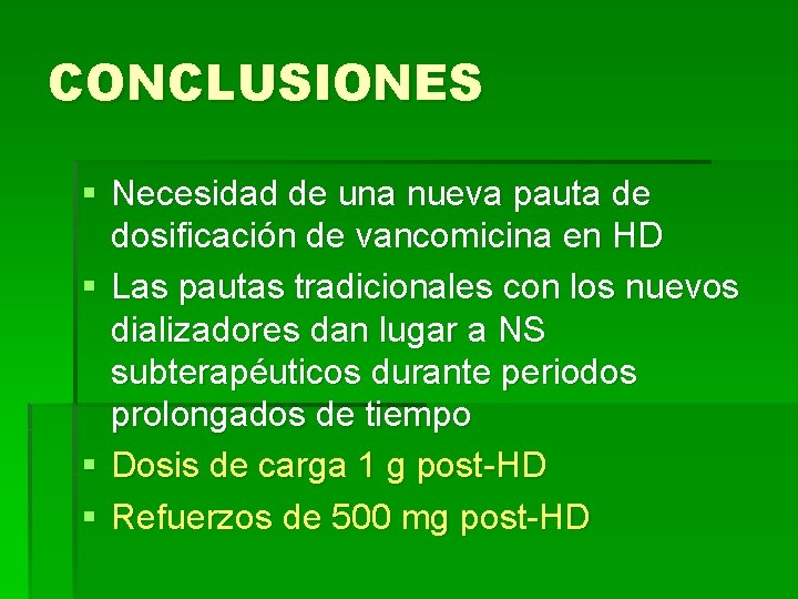 CONCLUSIONES § Necesidad de una nueva pauta de dosificación de vancomicina en HD §