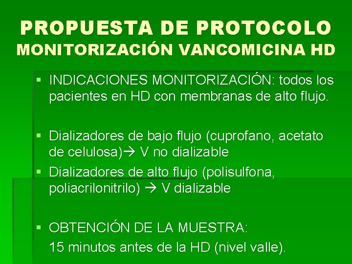 PROPUESTA DE PROTOCOLO MONITORIZACIÓN VANCOMICINA HD § INDICACIONES MONITORIZACIÓN: todos los pacientes en HD