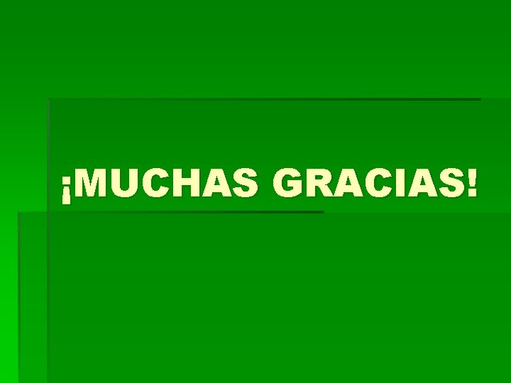 ¡MUCHAS GRACIAS! 