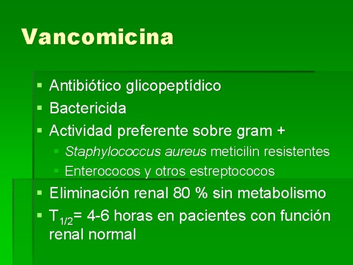 Vancomicina § § § Antibiótico glicopeptídico Bactericida Actividad preferente sobre gram + § Staphylococcus