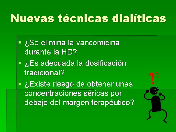 Nuevas técnicas dialíticas § ¿Se elimina la vancomicina durante la HD? § ¿Es adecuada