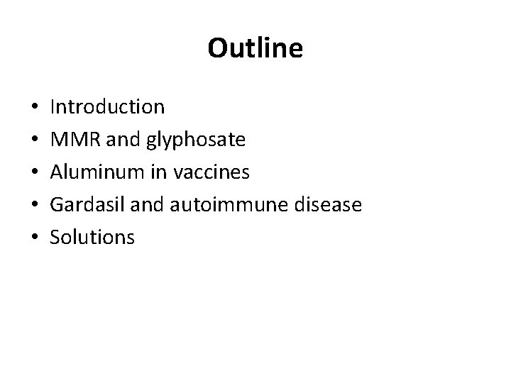 Outline • • • Introduction MMR and glyphosate Aluminum in vaccines Gardasil and autoimmune
