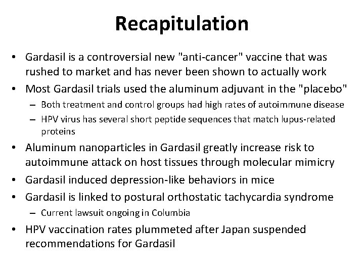 Recapitulation • Gardasil is a controversial new "anti-cancer" vaccine that was rushed to market