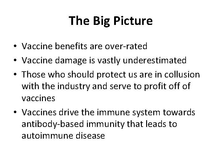 The Big Picture • Vaccine benefits are over-rated • Vaccine damage is vastly underestimated