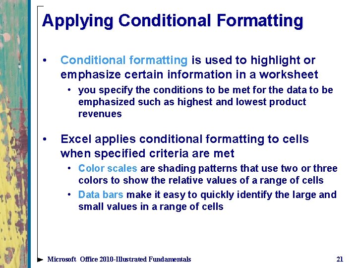 Applying Conditional Formatting • Conditional formatting is used to highlight or emphasize certain information