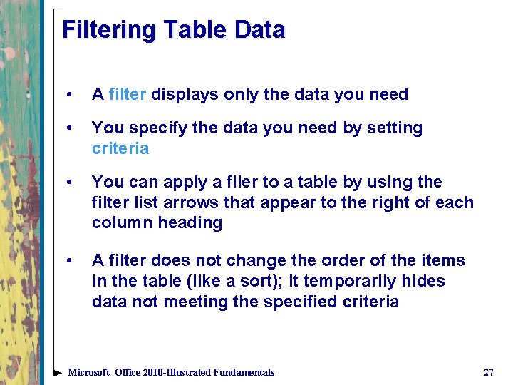 Filtering Table Data • A filter displays only the data you need • You