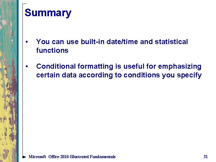 Summary • You can use built-in date/time and statistical functions • Conditional formatting is