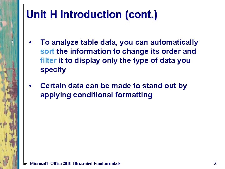 Unit H Introduction (cont. ) • To analyze table data, you can automatically sort