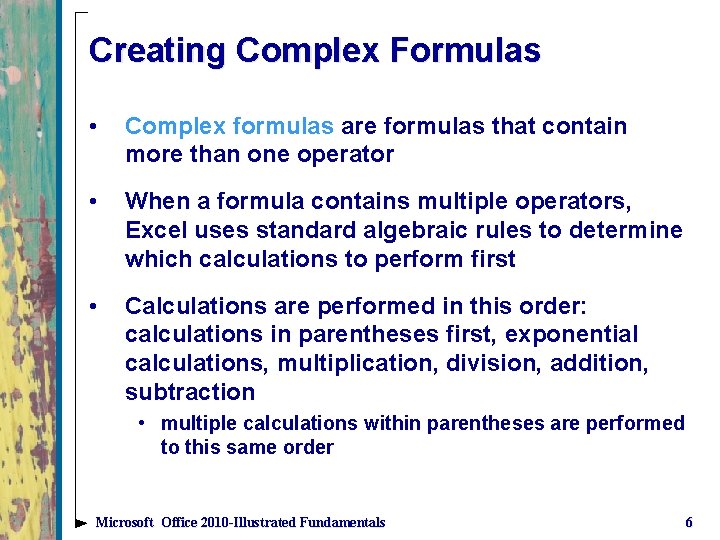 Creating Complex Formulas • Complex formulas are formulas that contain more than one operator