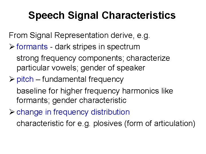 Speech Signal Characteristics From Signal Representation derive, e. g. Ø formants - dark stripes