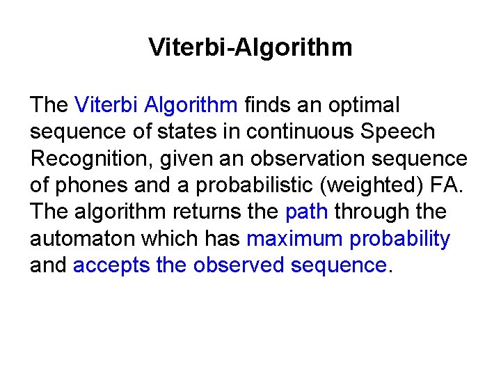 Viterbi-Algorithm The Viterbi Algorithm finds an optimal sequence of states in continuous Speech Recognition,