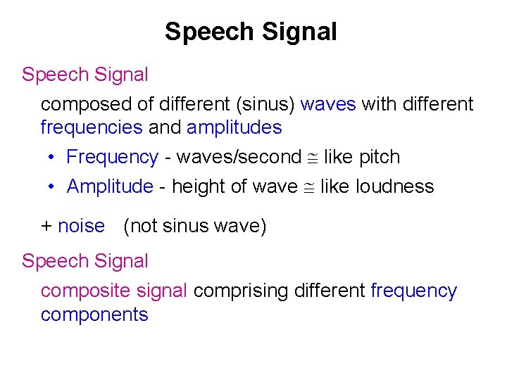 Speech Signal composed of different (sinus) waves with different frequencies and amplitudes • Frequency