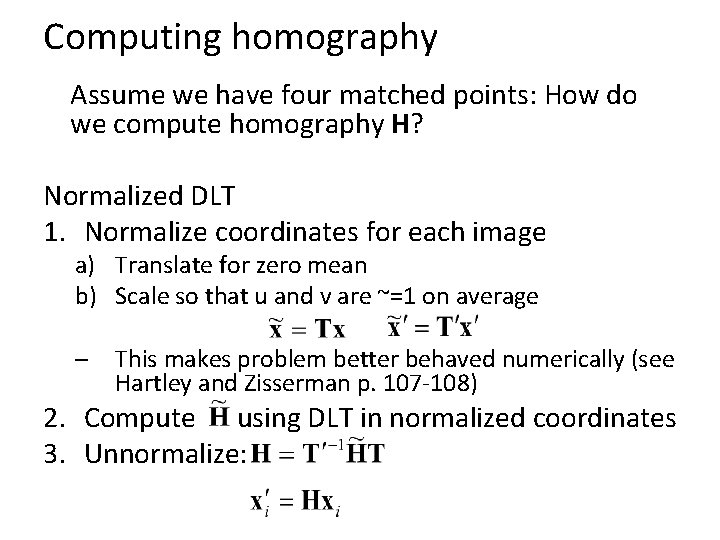 Computing homography Assume we have four matched points: How do we compute homography H?