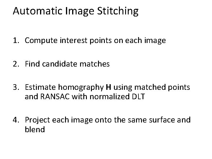 Automatic Image Stitching 1. Compute interest points on each image 2. Find candidate matches