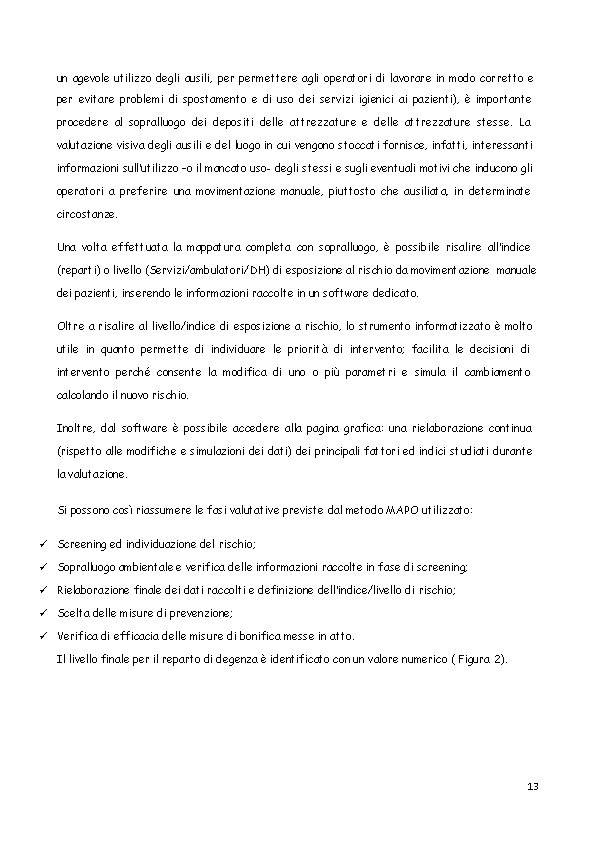 un agevole utilizzo degli ausili, permettere agli operatori di lavorare in modo corretto e