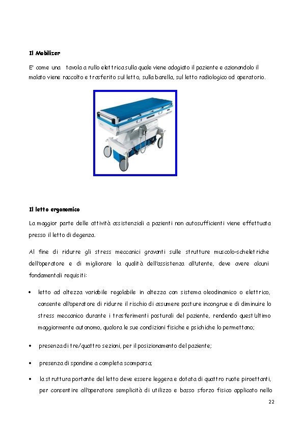 Il Mobilizer E’ come una tavola a rullo elettrica sulla quale viene adagiato il