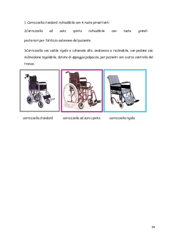 1 Carrozzella standard richiudibile con 4 ruote piroettanti 2 Carrozzella ad auto spinta richiudibile