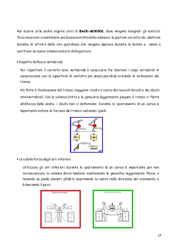 Può essere utile anche seguire corsi di BACK-SCHOOL, dove vengono insegnati gli esercizi fisici