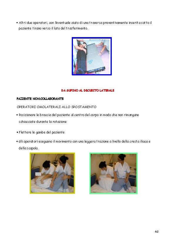  Altri due operatori, con l’eventuale aiuto di una traversa preventivamente inserita sotto il