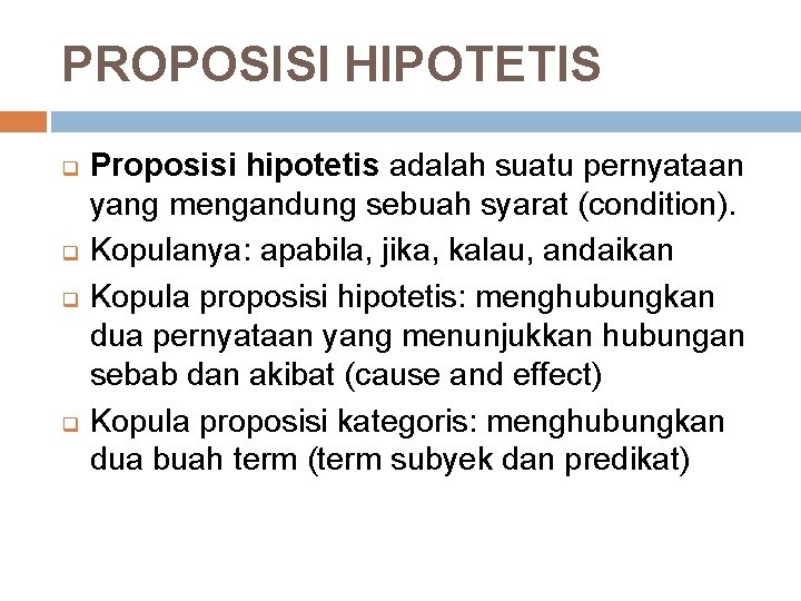 PROPOSISI HIPOTETIS q q Proposisi hipotetis adalah suatu pernyataan yang mengandung sebuah syarat (condition).