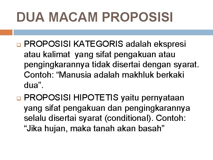 DUA MACAM PROPOSISI q q PROPOSISI KATEGORIS adalah ekspresi atau kalimat yang sifat pengakuan