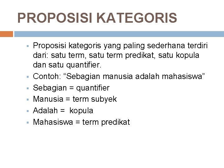 PROPOSISI KATEGORIS § § § Proposisi kategoris yang paling sederhana terdiri dari: satu term,