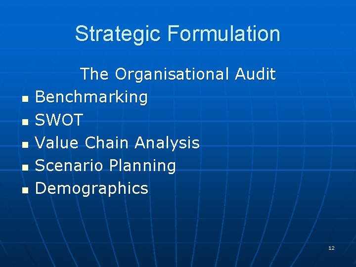 Strategic Formulation n n The Organisational Audit Benchmarking SWOT Value Chain Analysis Scenario Planning