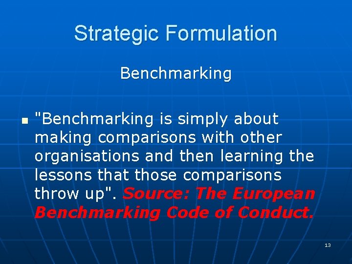 Strategic Formulation Benchmarking n "Benchmarking is simply about making comparisons with other organisations and