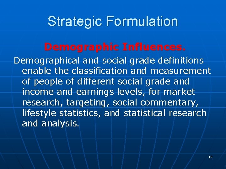 Strategic Formulation Demographic Influences. Demographical and social grade definitions enable the classification and measurement