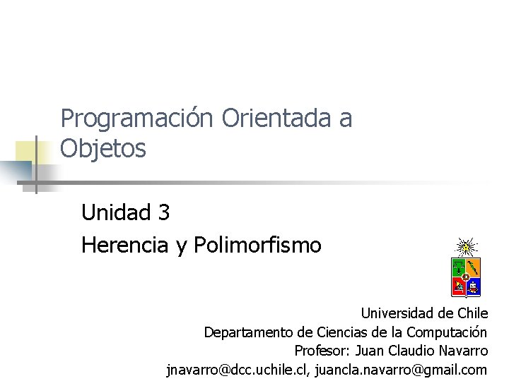 Programación Orientada a Objetos Unidad 3 Herencia y Polimorfismo Universidad de Chile Departamento de