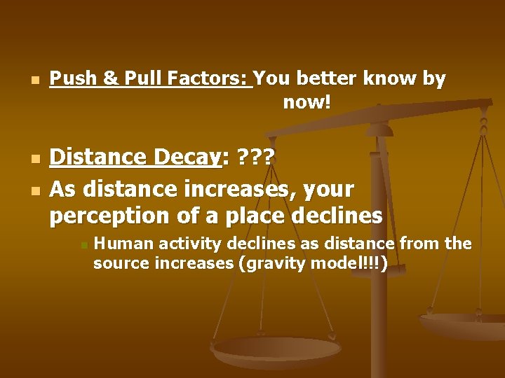 n n n Push & Pull Factors: You better know by now! Distance Decay: