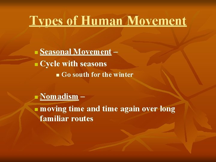 Types of Human Movement Seasonal Movement – n Cycle with seasons n n Go