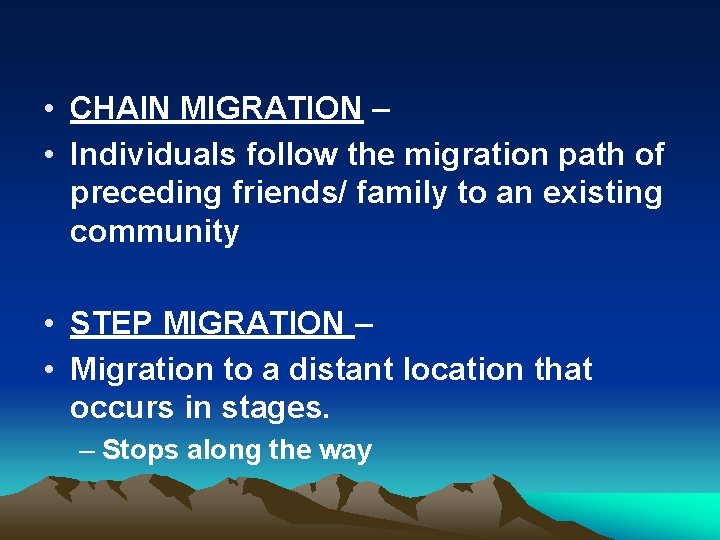  • CHAIN MIGRATION – • Individuals follow the migration path of preceding friends/