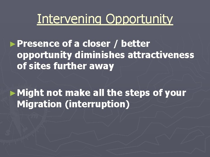 Intervening Opportunity ► Presence of a closer / better opportunity diminishes attractiveness of sites