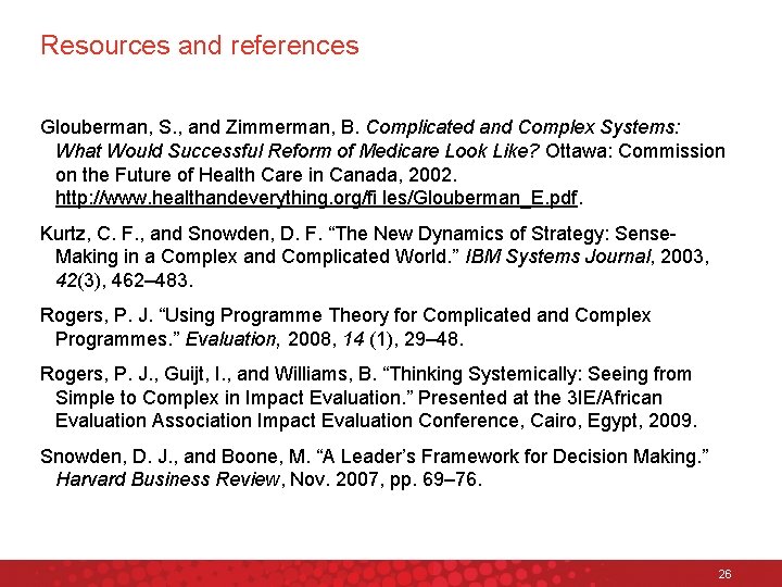 Resources and references Glouberman, S. , and Zimmerman, B. Complicated and Complex Systems: What