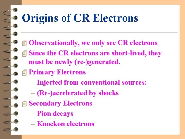 Origins of CR Electrons 4 Observationally, we only see CR electrons 4 Since the