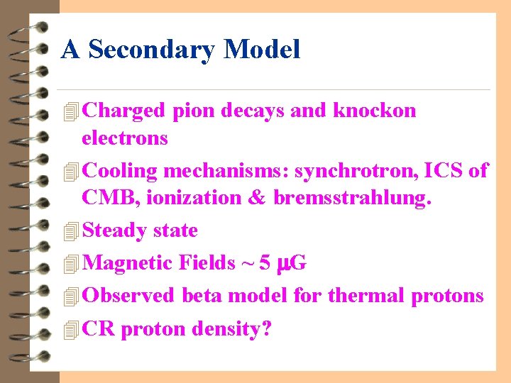 A Secondary Model 4 Charged pion decays and knockon electrons 4 Cooling mechanisms: synchrotron,