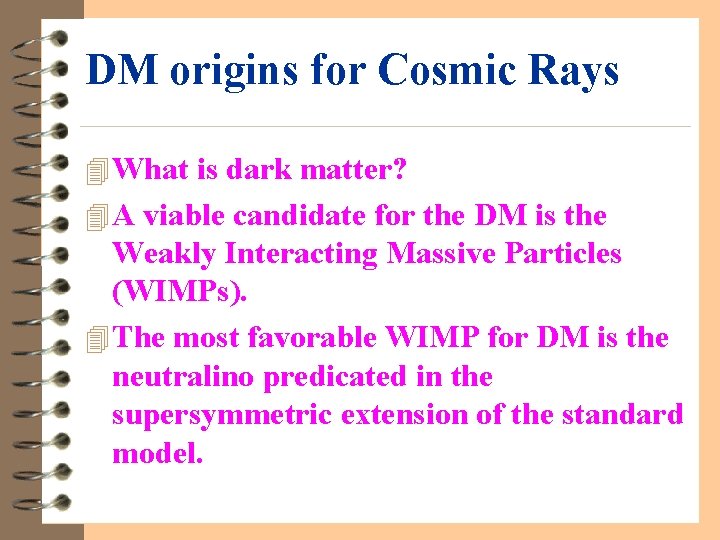 DM origins for Cosmic Rays 4 What is dark matter? 4 A viable candidate
