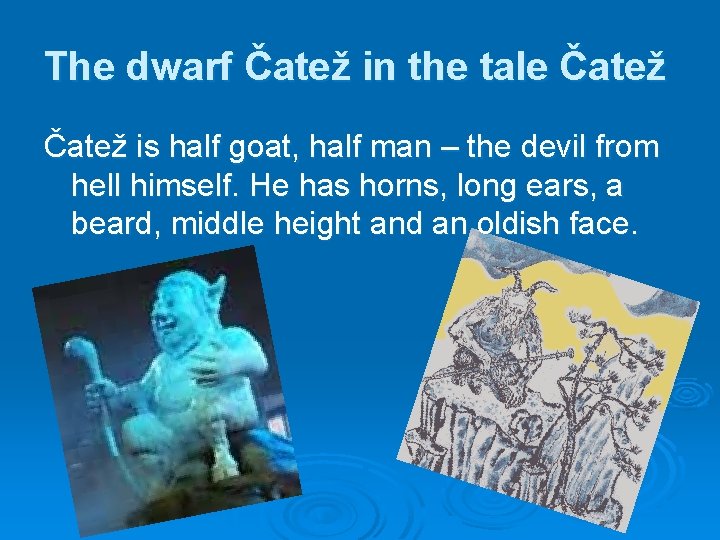 The dwarf Čatež in the tale Čatež is half goat, half man – the