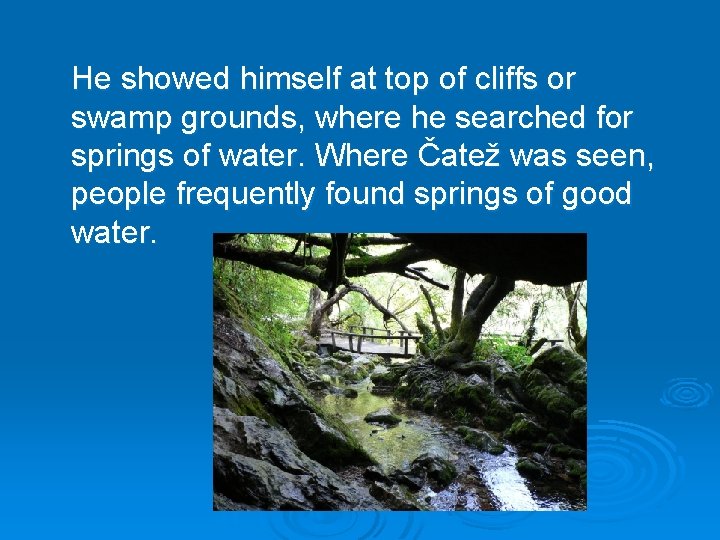 He showed himself at top of cliffs or swamp grounds, where he searched for